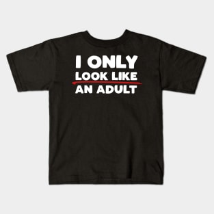 Only Look Like an Adult Kids T-Shirt